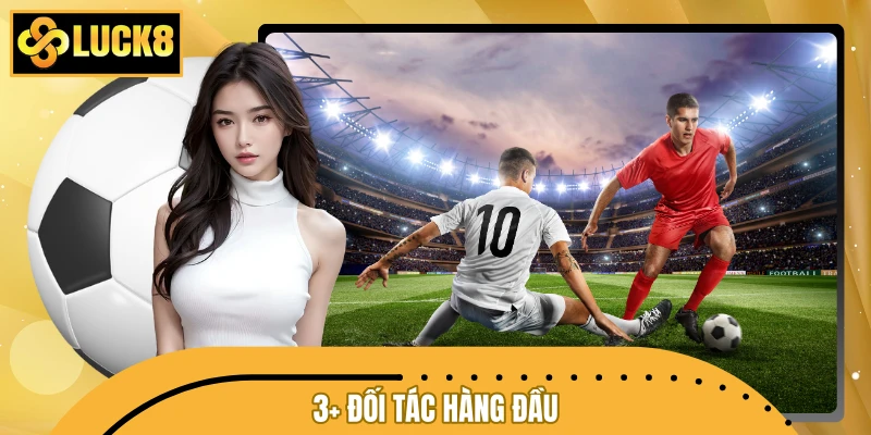 3+ đối tác hàng đầu liên kết với thể thao LUCK8 3+ đối tác hàng đầu liên kết với thể thao LUCK8