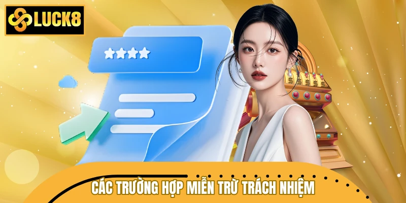 Các trường hợp miễn trừ trách nhiệm LUCK8 chi tiết