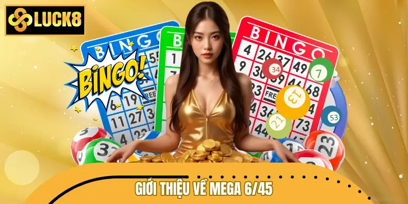 Giới thiệu về hình thức xổ số Mega 6/45 Giới thiệu về hình thức xổ số Mega 6/45