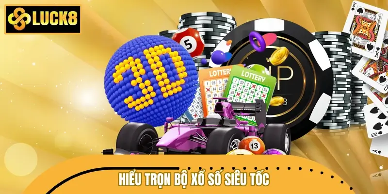 Hiểu trọn bộ xổ số siêu tốc trong tích tắc Hiểu trọn bộ xổ số siêu tốc trong tích tắc