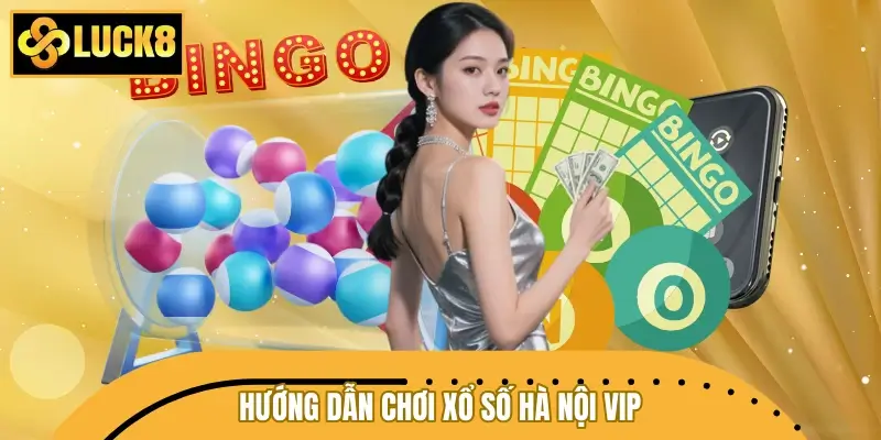 Hướng dẫn A – Z cách chơi xổ số Hà Nội VIP cho lính mới
