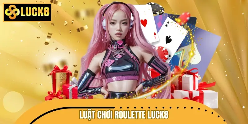 Luật chơi Roulette LUCK8 cơ bản cho tân binh Luật chơi Roulette LUCK8 cơ bản cho tân binh