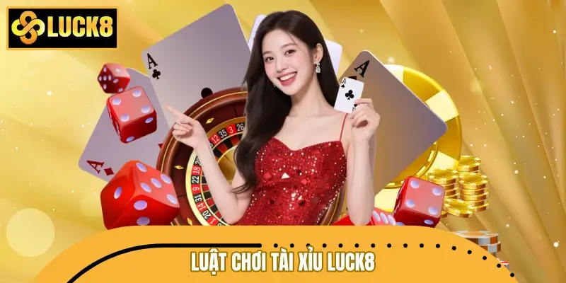 Luật chơi cần nắm trong Tài Xỉu LUCK8 Luật chơi cần nắm trong Tài Xỉu LUCK8