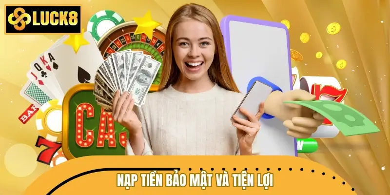 Nạp tiền bảo mật và tiện lợi Nạp tiền bảo mật và tiện lợi