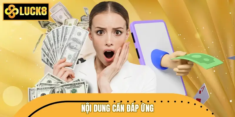 Nội dung cần đáp ứng mỗi khi rút tiền LUCK8
