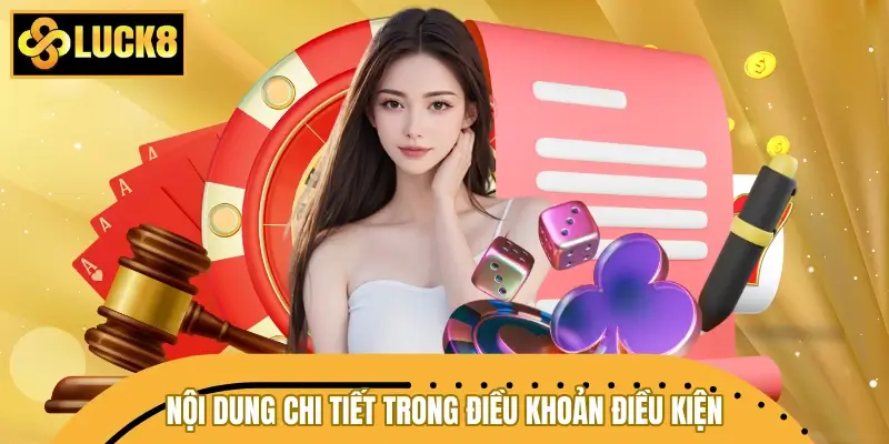 Nội dung chi tiết trong điều khoản điều kiện LUCK8