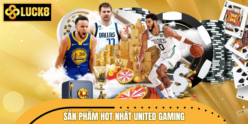 Bộ sưu tập sản phẩm hot nhất United Gaming hiện nay