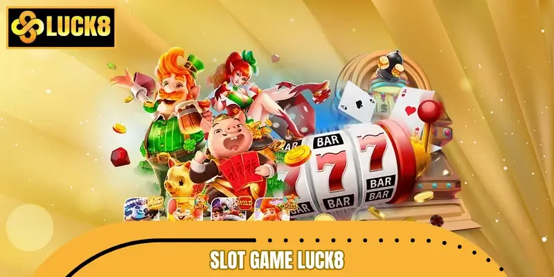 Slot Game LUCK8 - Kho Nổ Hũ Khủng Với Tỷ Lệ RTP Đến 99%