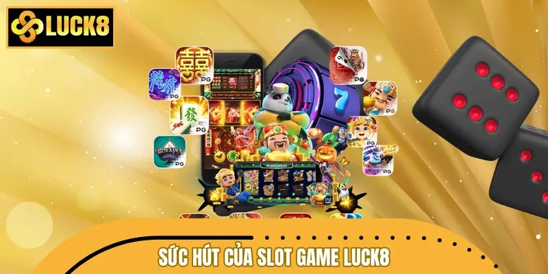 Lý giải sức hút ấn tượng của sảnh slot game LUCK8 Lý giải sức hút ấn tượng của sảnh slot game LUCK8