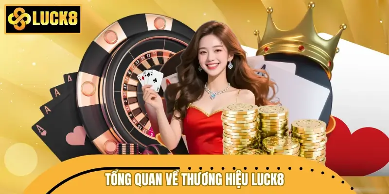 Tổng quan về thương hiệu LUCK8 Tổng quan về thương hiệu LUCK8