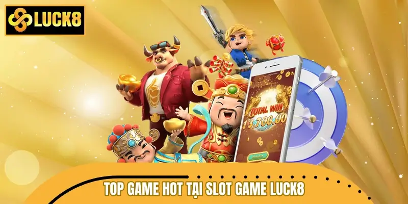 Top game hot tại slot game LUCK8 dễ săn thưởng lớn Top game hot tại slot game LUCK8 dễ săn thưởng lớn