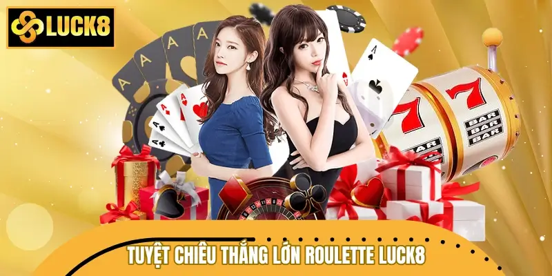 Tuyệt chiêu chinh phục Roulette LUCK8 hiệu quả